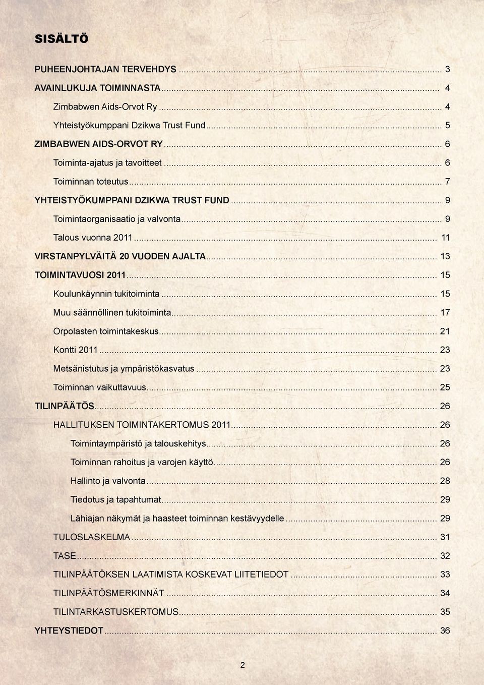 .. 15 Koulunkäynnin tukitoiminta... 15 Muu säännöllinen tukitoiminta... 17 Orpolasten toimintakeskus... 21 Kontti 2011... 23 Metsänistutus ja ympäristökasvatus... 23 Toiminnan vaikuttavuus.