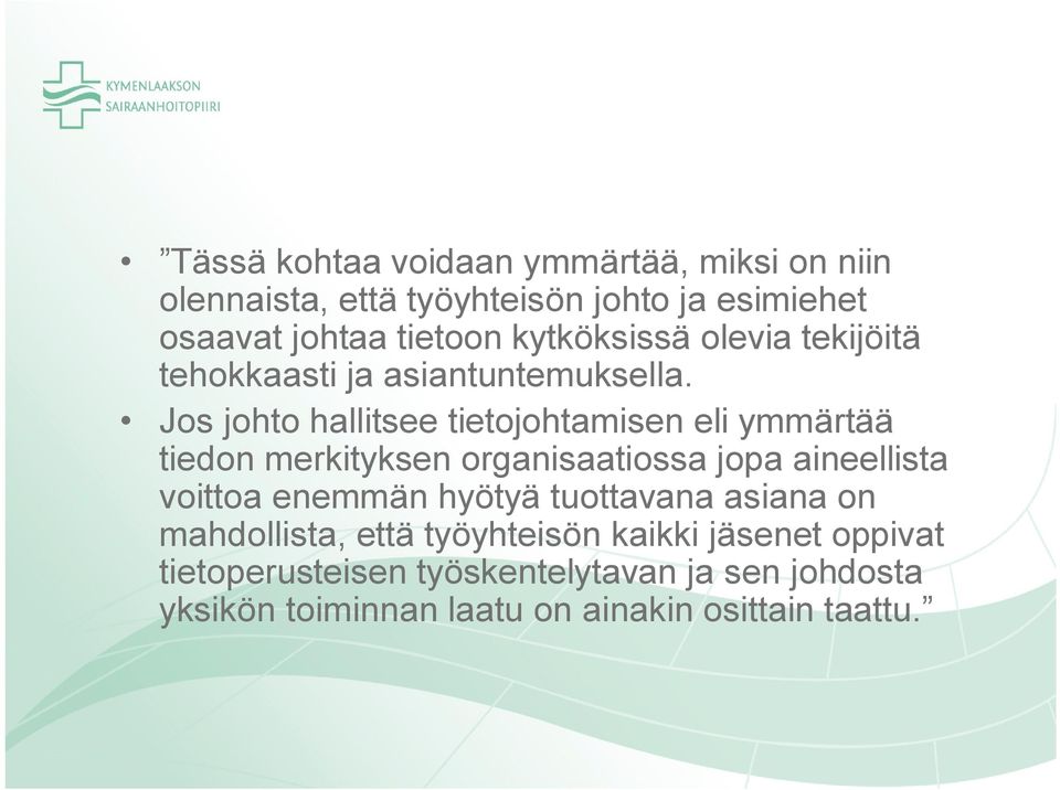 Jos johto hallitsee tietojohtamisen eli ymmärtää tiedon merkityksen organisaatiossa jopa aineellista voittoa enemmän
