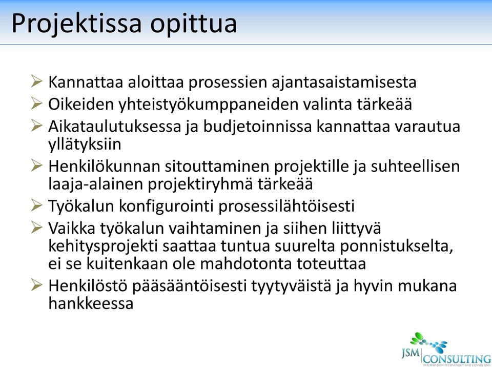 laaja-alainen projektiryhmä tärkeää Työkalun konfigurointi prosessilähtöisesti Vaikka työkalun vaihtaminen ja siihen liittyvä