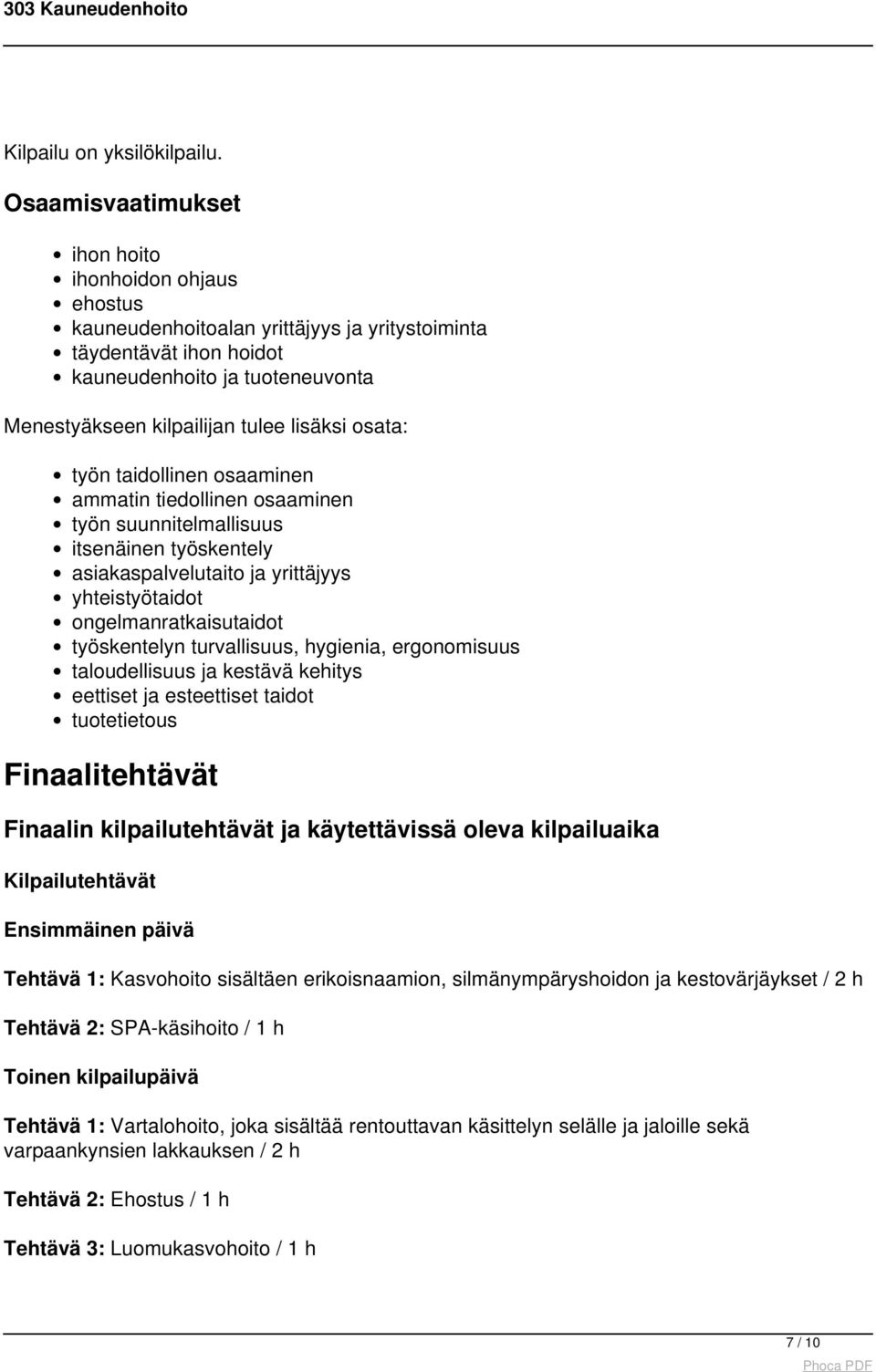 osata: työn taidollinen osaaminen ammatin tiedollinen osaaminen työn suunnitelmallisuus itsenäinen työskentely asiakaspalvelutaito ja yrittäjyys yhteistyötaidot ongelmanratkaisutaidot työskentelyn