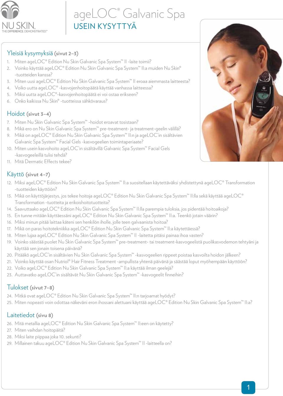 Miksi uutta ageloc -kasvojenhoitopäätä ei voi ostaa erikseen? 6. Onko kaikissa Nu Skin -tuotteissa sähkövaraus? Hoidot (sivut 3 4) 7. Miten Nu Skin Galvanic Spa System -hoidot eroavat tosistaan? 8.