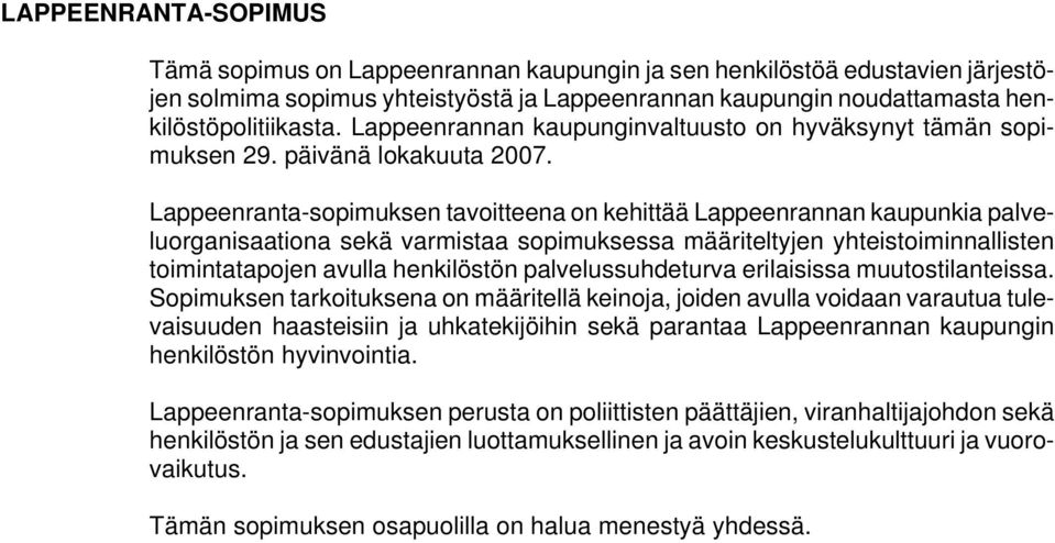 Lappeenranta-sopimuksen tavoitteena on kehittää Lappeenrannan kaupunkia palveluorganisaationa sekä varmistaa sopimuksessa määriteltyjen yhteistoiminnallisten toimintatapojen avulla henkilöstön