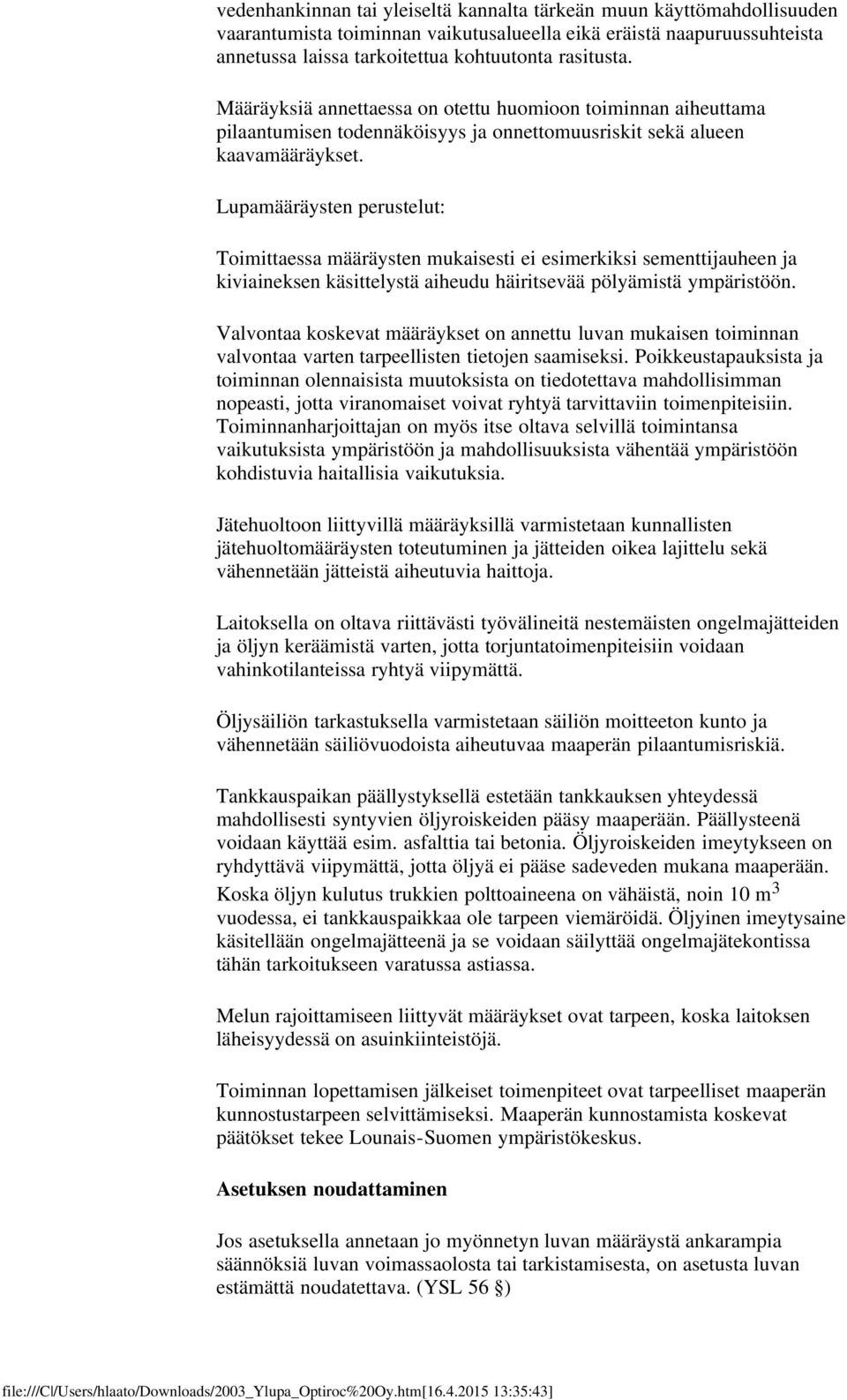 Lupamääräysten perustelut: Toimittaessa määräysten mukaisesti ei esimerkiksi sementtijauheen ja kiviaineksen käsittelystä aiheudu häiritsevää pölyämistä ympäristöön.