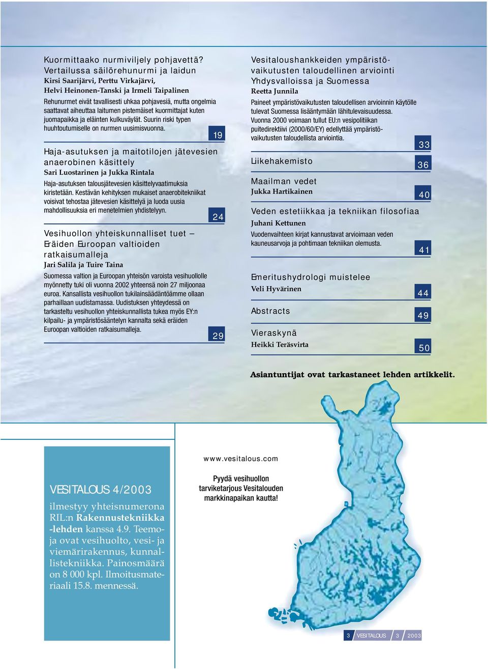 laitumen pistemäiset kuormittajat kuten juomapaikka ja eläinten kulkuväylät. Suurin riski typen huuhtoutumiselle on nurmen uusimisvuonna.