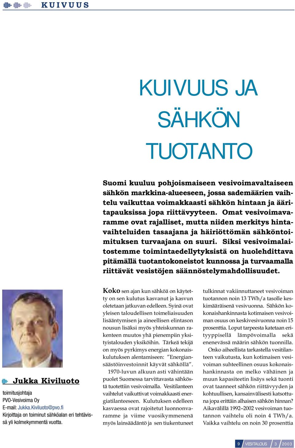 Siksi vesivoimalaitostemme toimintaedellytyksistä on huolehdittava pitämällä tuotantokoneistot kunnossa ja turvaamalla riittävät vesistöjen säännöstelymahdollisuudet.