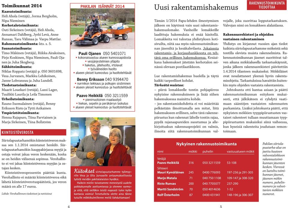 Sähkötoimikunta: Niklas Koppatz (vetäjä) p. 050 3601698, Vesa Jurvanen, Markku Lehikoinen, Janne Lohvansuu ja Juha Lundell.