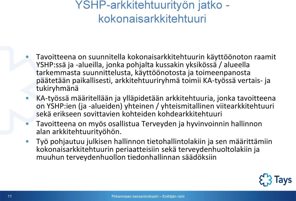arkkitehtuuria, jonka tavoitteena on YSHP:ien (ja -alueiden) yhteinen / yhteismitallinen viitearkkitehtuuri sekä erikseen sovittavien kohteiden kohdearkkitehtuuri Tavoitteena on myös osallistua
