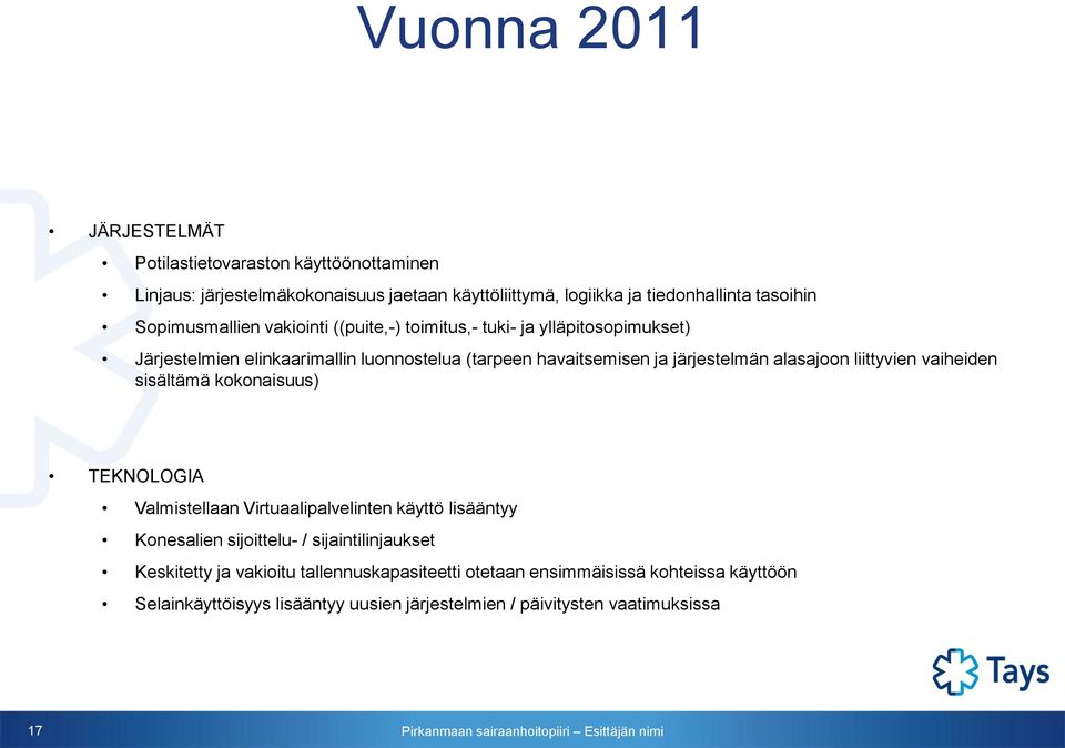 alasajoon liittyvien vaiheiden sisältämä kokonaisuus) TEKNOLOGIA Valmistellaan Virtuaalipalvelinten käyttö lisääntyy Konesalien sijoittelu- /