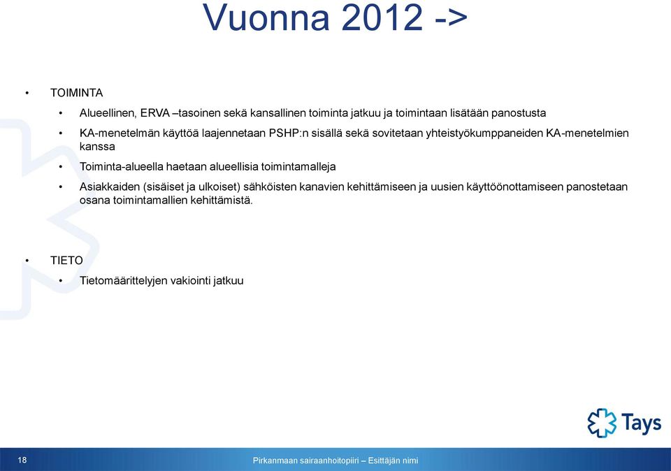 Toiminta-alueella haetaan alueellisia toimintamalleja Asiakkaiden (sisäiset ja ulkoiset) sähköisten kanavien