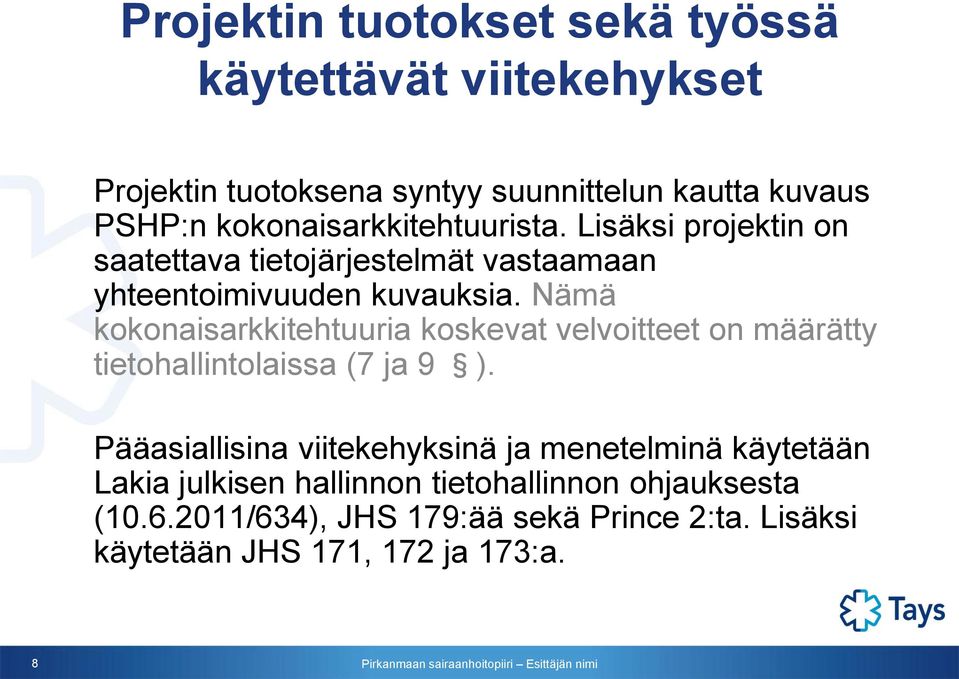 Nämä kokonaisarkkitehtuuria koskevat velvoitteet on määrätty tietohallintolaissa (7 ja 9 ).