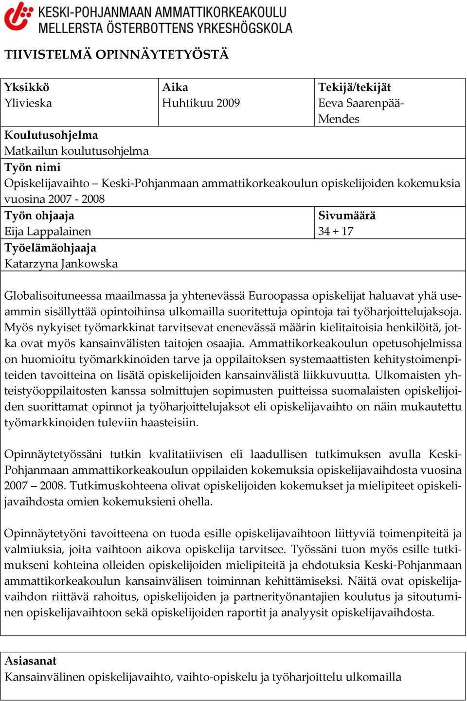 Euroopassa opiskelijat haluavat yhä useammin sisällyttää opintoihinsa ulkomailla suoritettuja opintoja tai työharjoittelujaksoja.