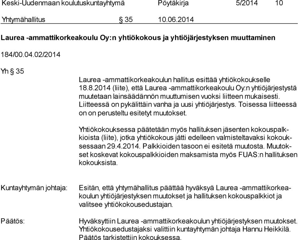 8.2014 (liite), että Laurea -ammattikorkeakoulu Oy:n yh tiö jär jes tys tä muutetaan lainsäädännön muuttumisen vuoksi liitteen mu kai ses ti. Liitteessä on pykälittäin vanha ja uusi yhtiöjärjestys.