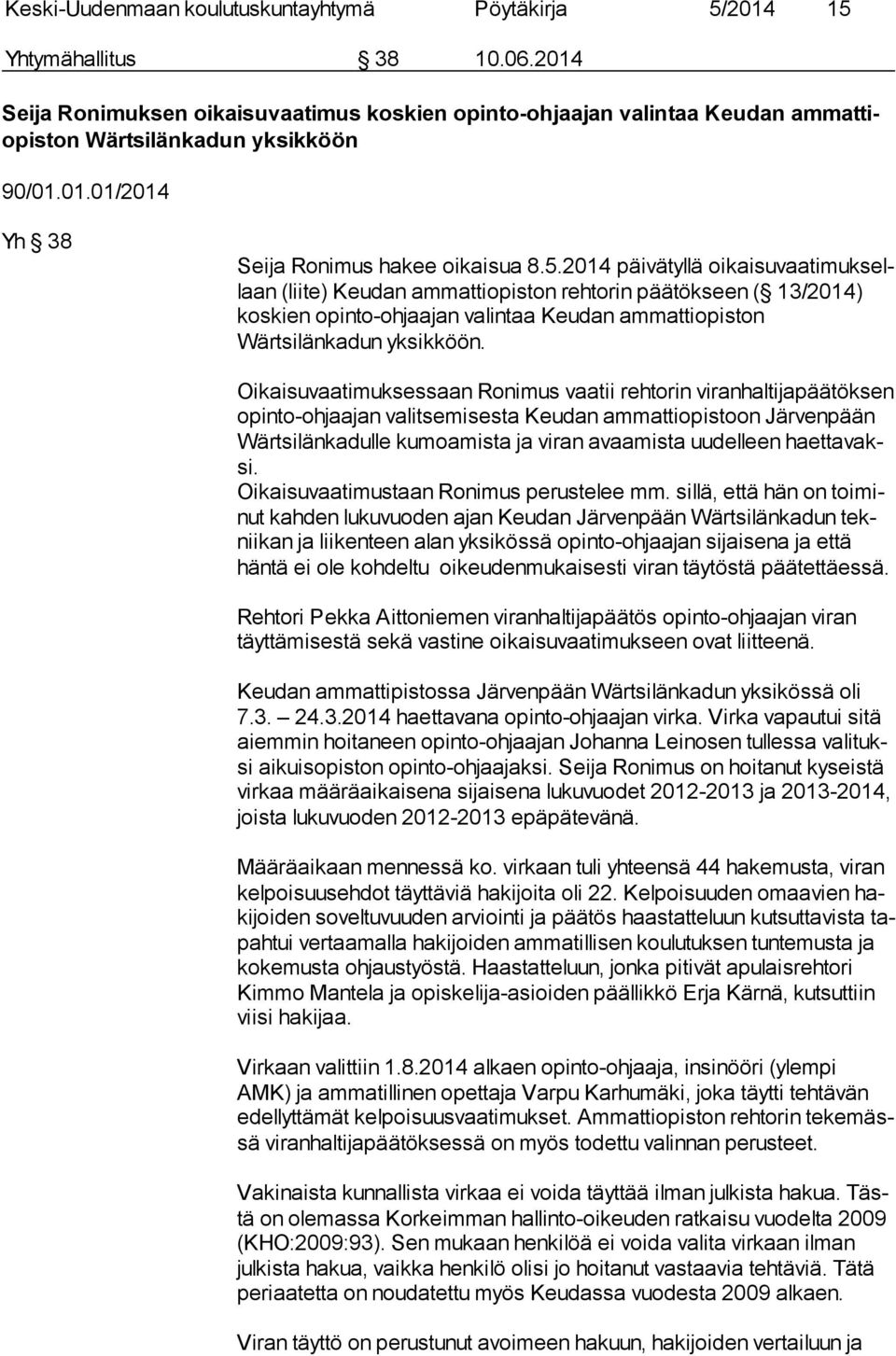 2014 päivätyllä oi kai su vaa ti muk sellaan (liite) Keudan ammattiopiston rehtorin päätökseen ( 13/2014) kos kien opinto-ohjaajan valintaa Keudan am mat ti opis ton Wärtsilänkadun yksikköön.