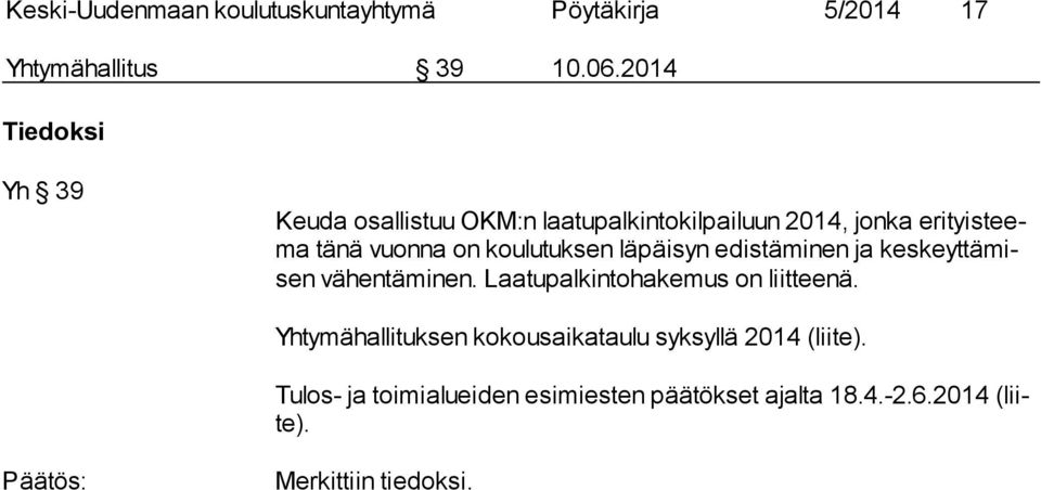 koulutuksen läpäisyn edistäminen ja kes keyt tä misen vähentäminen. Laatupalkintohakemus on liitteenä.