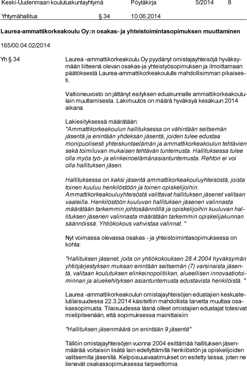 mahdollisimman pi kai sesti. Valtioneuvosto on jättänyt esityksen eduskunnalle am mat ti kor kea kou lulain muuttamisesta. Lakimuutos on määrä hyväksyä kesäkuun 2014 aikana.