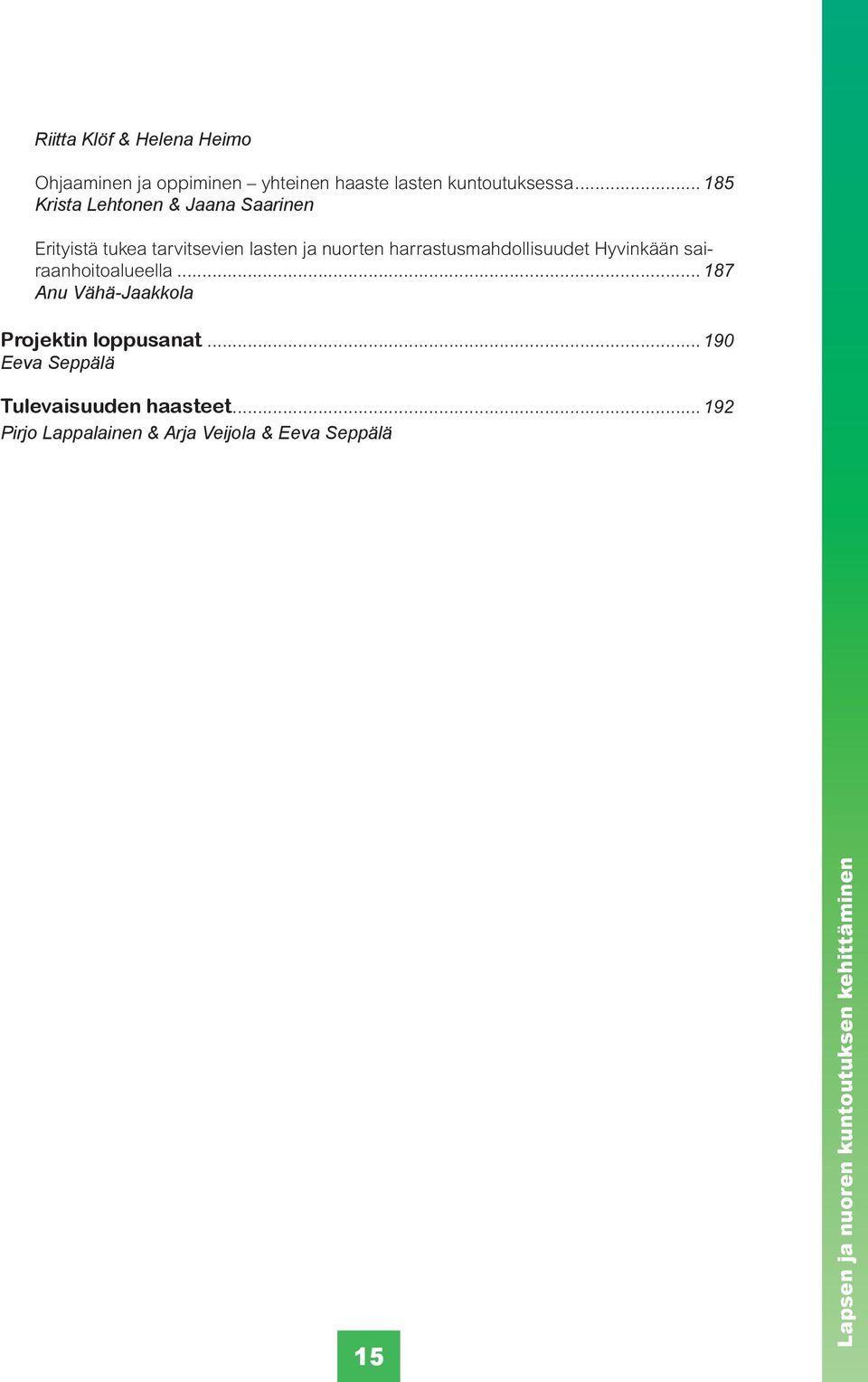 harrastusmahdollisuudet Hyvinkään sairaanhoitoalueella... 187 Anu Vähä-Jaakkola Projektin loppusanat.