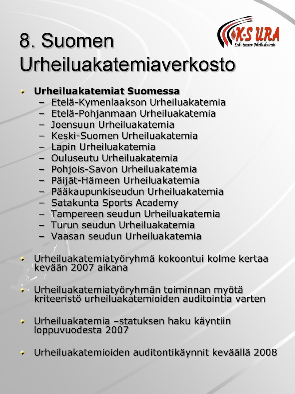 Academy Tampereen seudun Urheiluakatemia Turun seudun Urheiluakatemia Vaasan seudun Urheiluakatemia Urheiluakatemiatyöryhmä kokoontui kolme kertaa kevään 2007 aikana