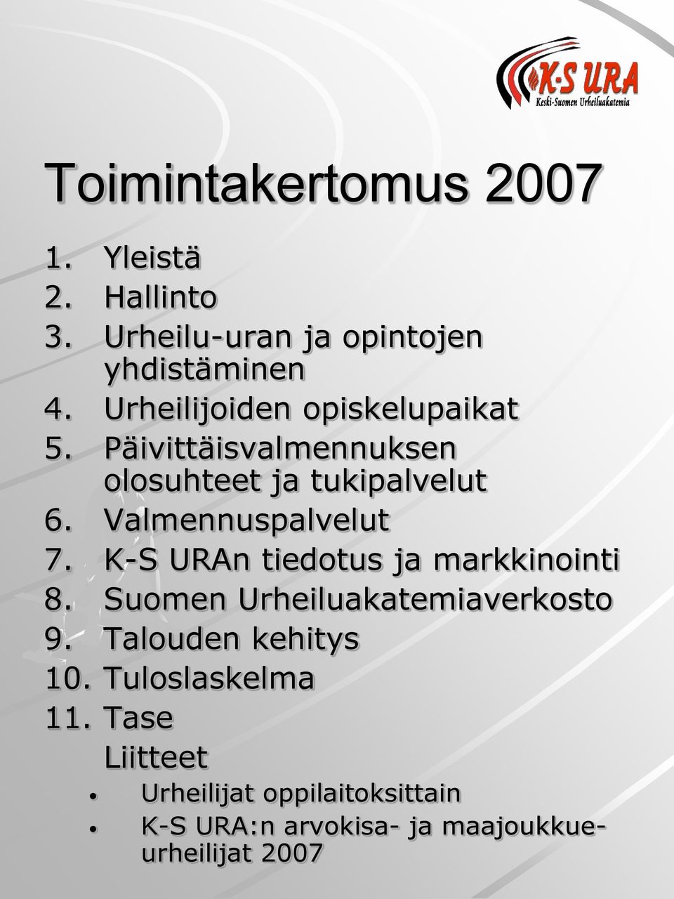 Valmennuspalvelut 7. K-S URAn tiedotus ja markkinointi 8. Suomen Urheiluakatemiaverkosto 9.