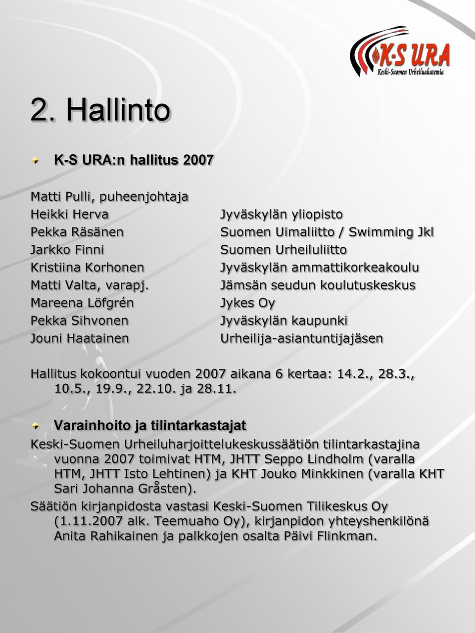 Jyväskylän kaupunki Urheilija-asiantuntijajäsen Hallitus kokoontui vuoden 2007 aikana 6 kertaa: 14.2., 28.3., 10.5., 19.9., 22.10. ja 28.11.