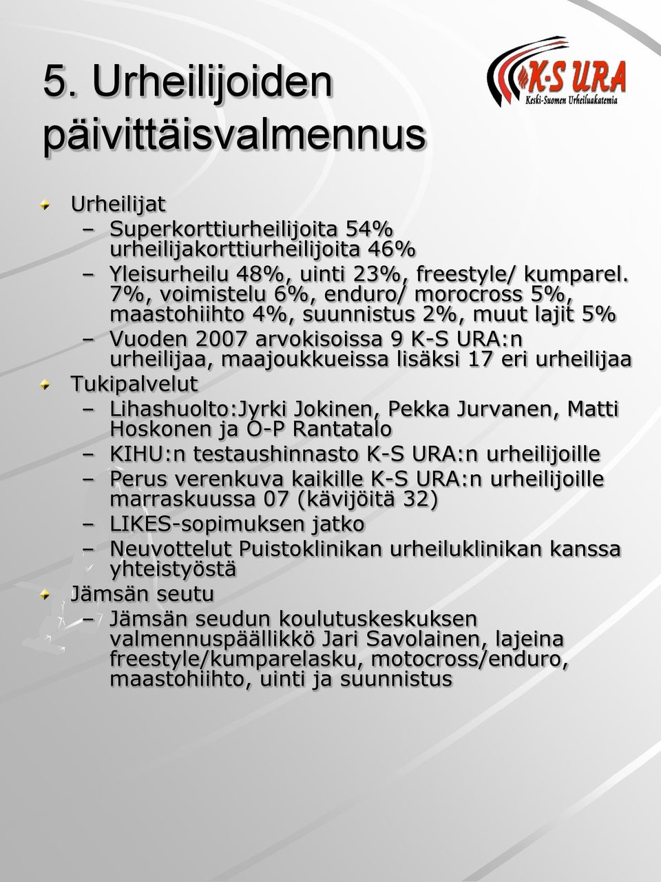 Lihashuolto:Jyrki Jokinen, Pekka Jurvanen, Matti Hoskonen ja O-P Rantatalo KIHU:n testaushinnasto K-S URA:n urheilijoille Perus verenkuva kaikille K-S URA:n urheilijoille marraskuussa 07 (kävijöitä