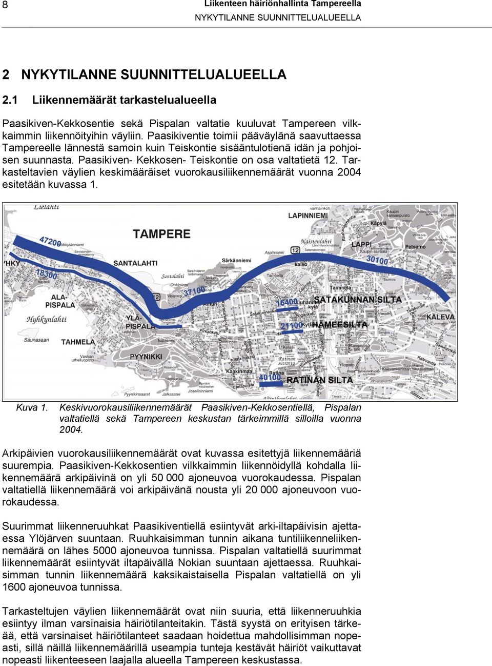 Paasikiventie toimii pääväylänä saavuttaessa Tampereelle lännestä samoin kuin Teiskontie sisääntulotienä idän ja pohjoisen suunnasta. Paasikiven- Kekkosen- Teiskontie on osa valtatietä 12.