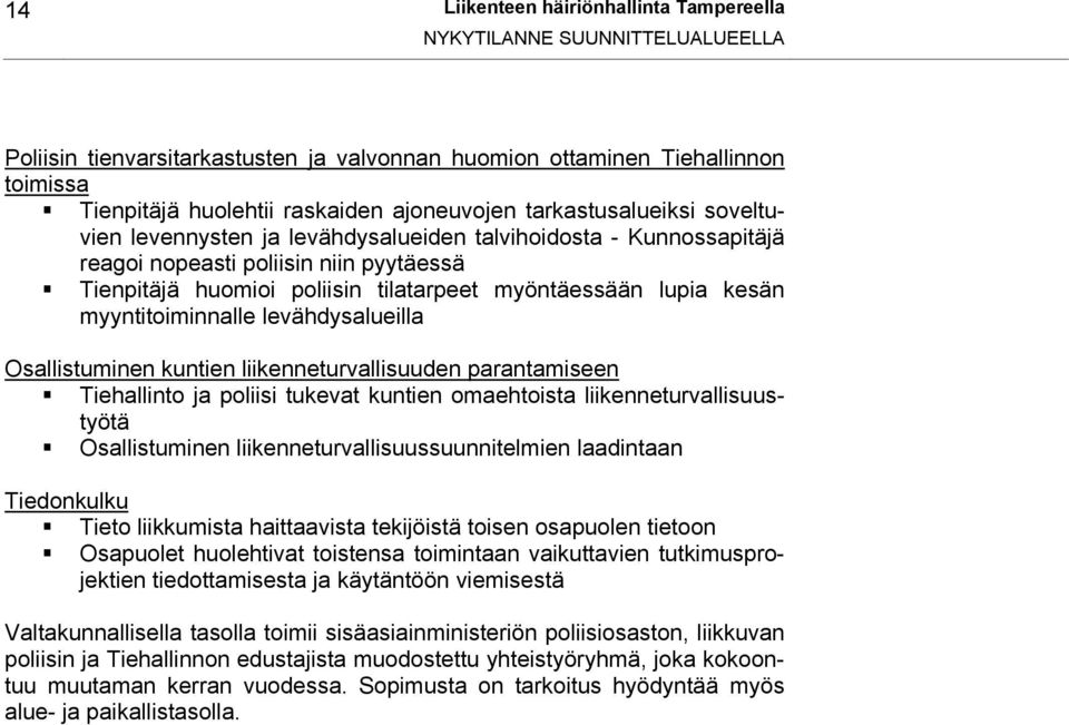 lupia kesän myyntitoiminnalle levähdysalueilla Osallistuminen kuntien liikenneturvallisuuden parantamiseen Tiehallinto ja poliisi tukevat kuntien omaehtoista liikenneturvallisuustyötä Osallistuminen