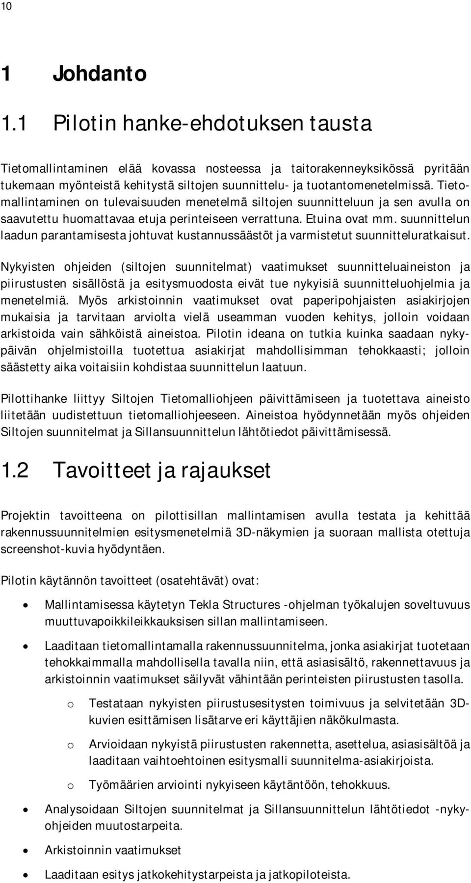 Tietomallintaminen on tulevaisuuden menetelmä siltojen suunnitteluun ja sen avulla on saavutettu huomattavaa etuja perinteiseen verrattuna. Etuina ovat mm.