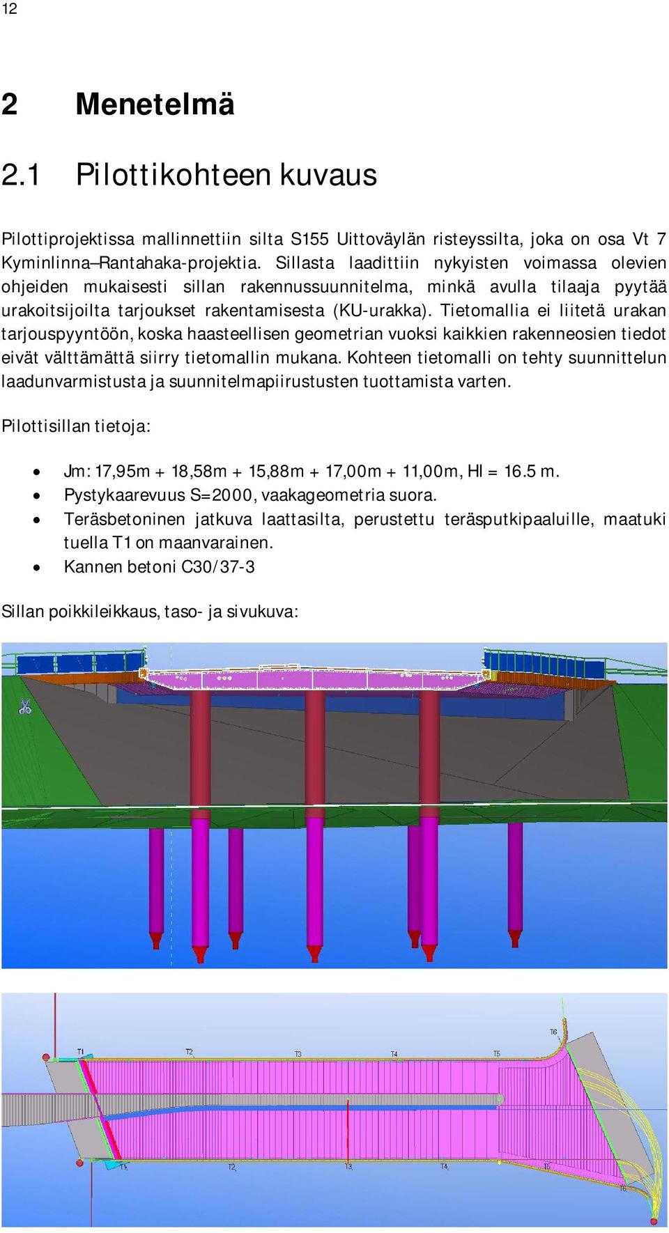 Tietomallia ei liitetä urakan tarjouspyyntöön, koska haasteellisen geometrian vuoksi kaikkien rakenneosien tiedot eivät välttämättä siirry tietomallin mukana.