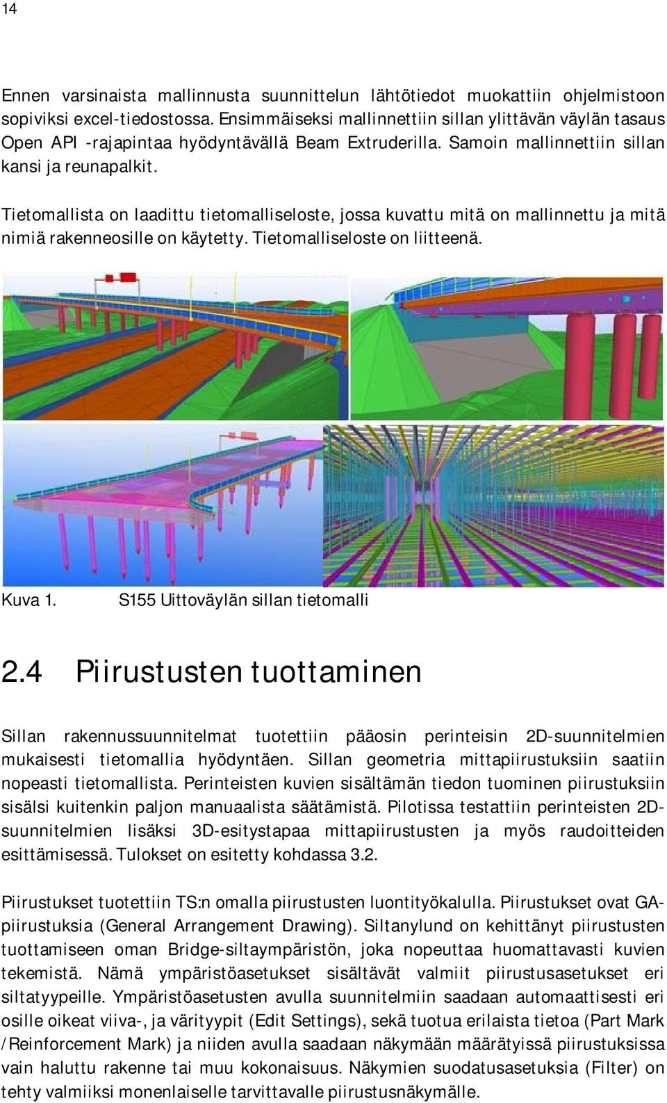 Tietomallista on laadittu tietomalliseloste, jossa kuvattu mitä on mallinnettu ja mitä nimiä rakenneosille on käytetty. Tietomalliseloste on liitteenä. Kuva 1. S155 Uittoväylän sillan tietomalli 2.