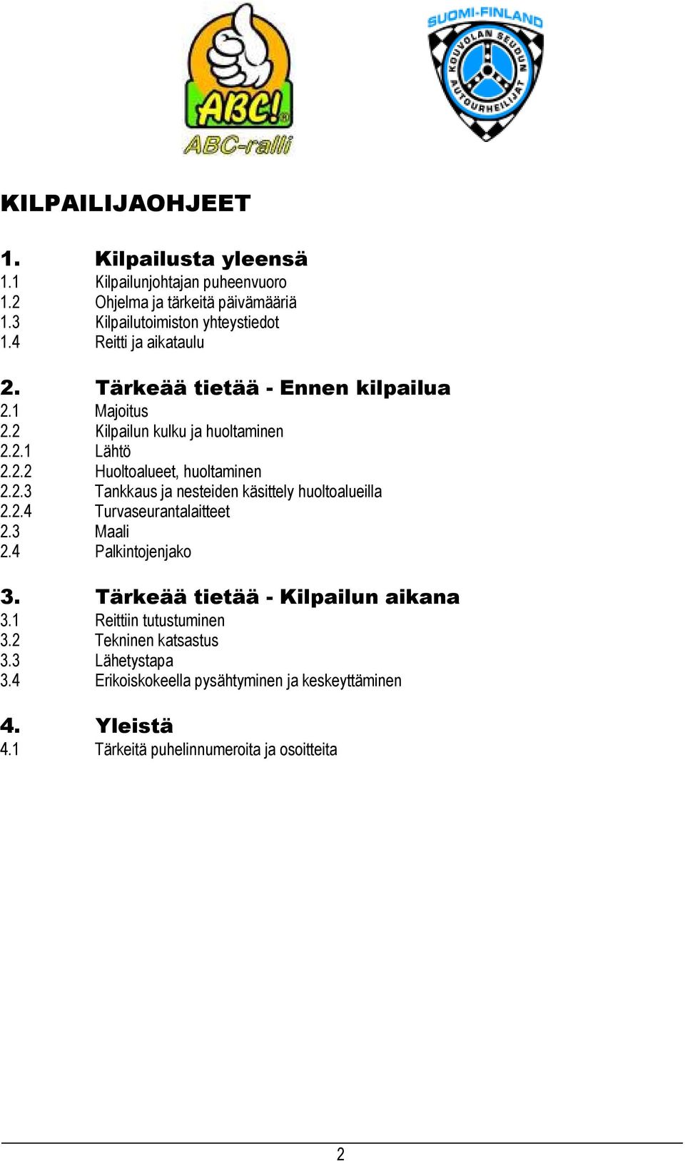 2.4 Turvaseurantalaitteet 2.3 Maali 2.4 Palkintojenjako 3. Tärkeää tietää - Kilpailun aikana 3.1 Reittiin tutustuminen 3.2 Tekninen katsastus 3.