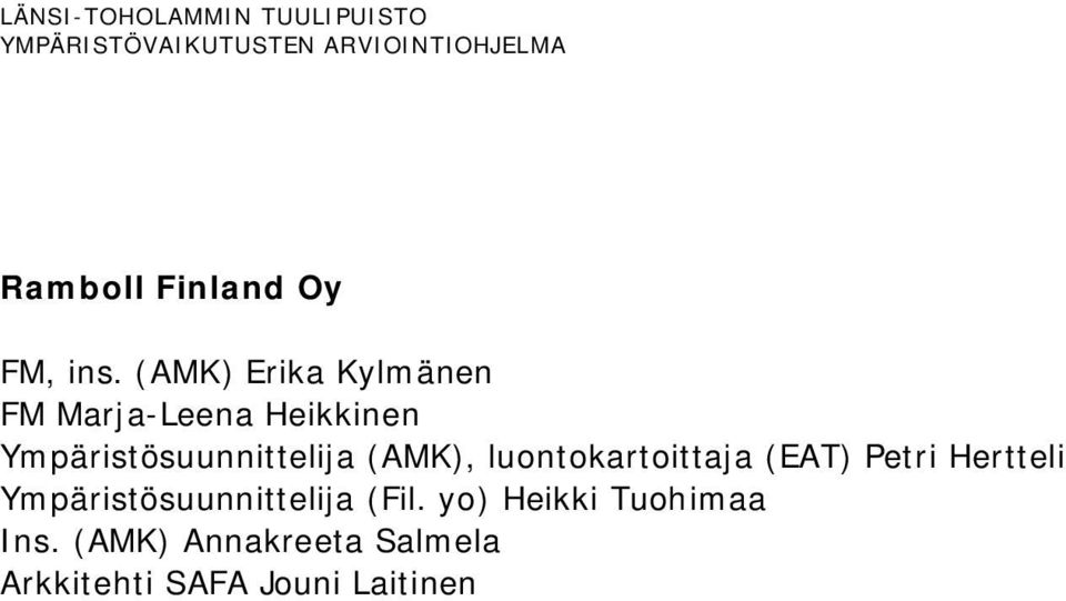 (AMK) Erika Kylmänen FM Marja-Leena Heikkinen Ympäristösuunnittelija (AMK),