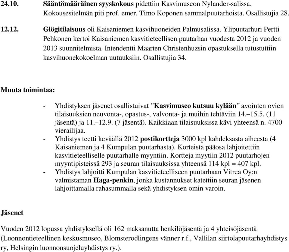 Intendentti Maarten Christenhuzsin opastuksella tutustuttiin kasvihuonekokoelman uutuuksiin. Osallistujia 34.