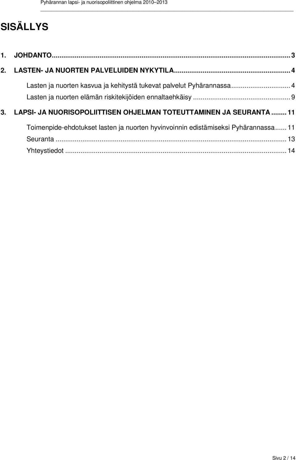 .. 4 Lasten ja nuorten elämän riskitekijöiden ennaltaehkäisy... 9 3.