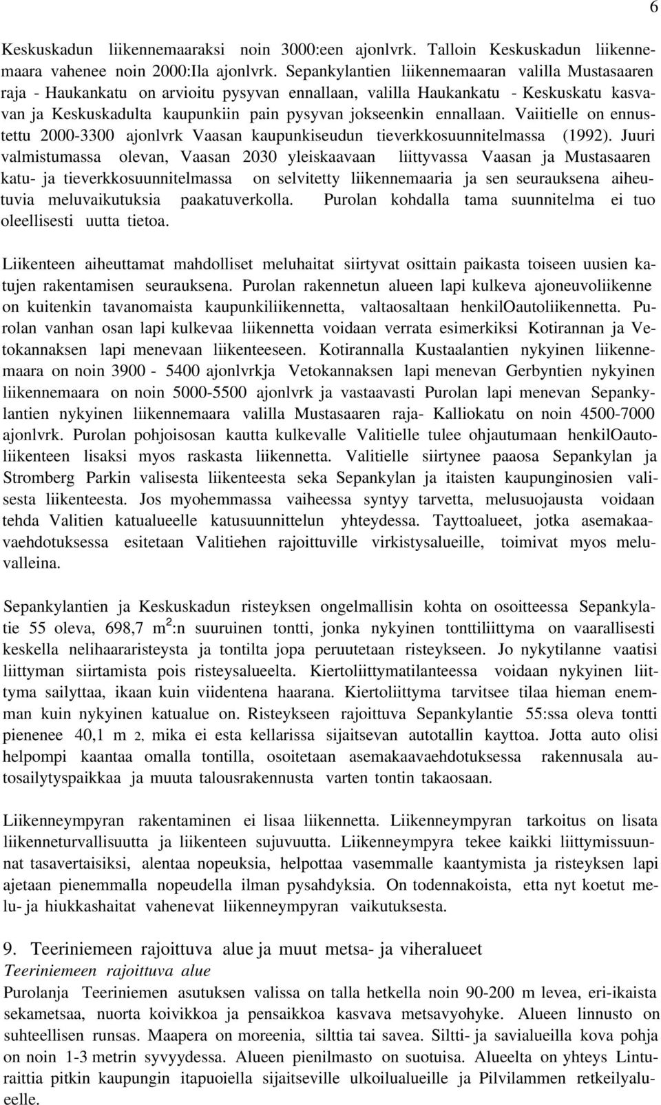 ennallaan. Vaiitielle on ennustettu 2000-3300 ajonlvrk Vaasan kaupunkiseudun tieverkkosuunnitelmassa (1992).