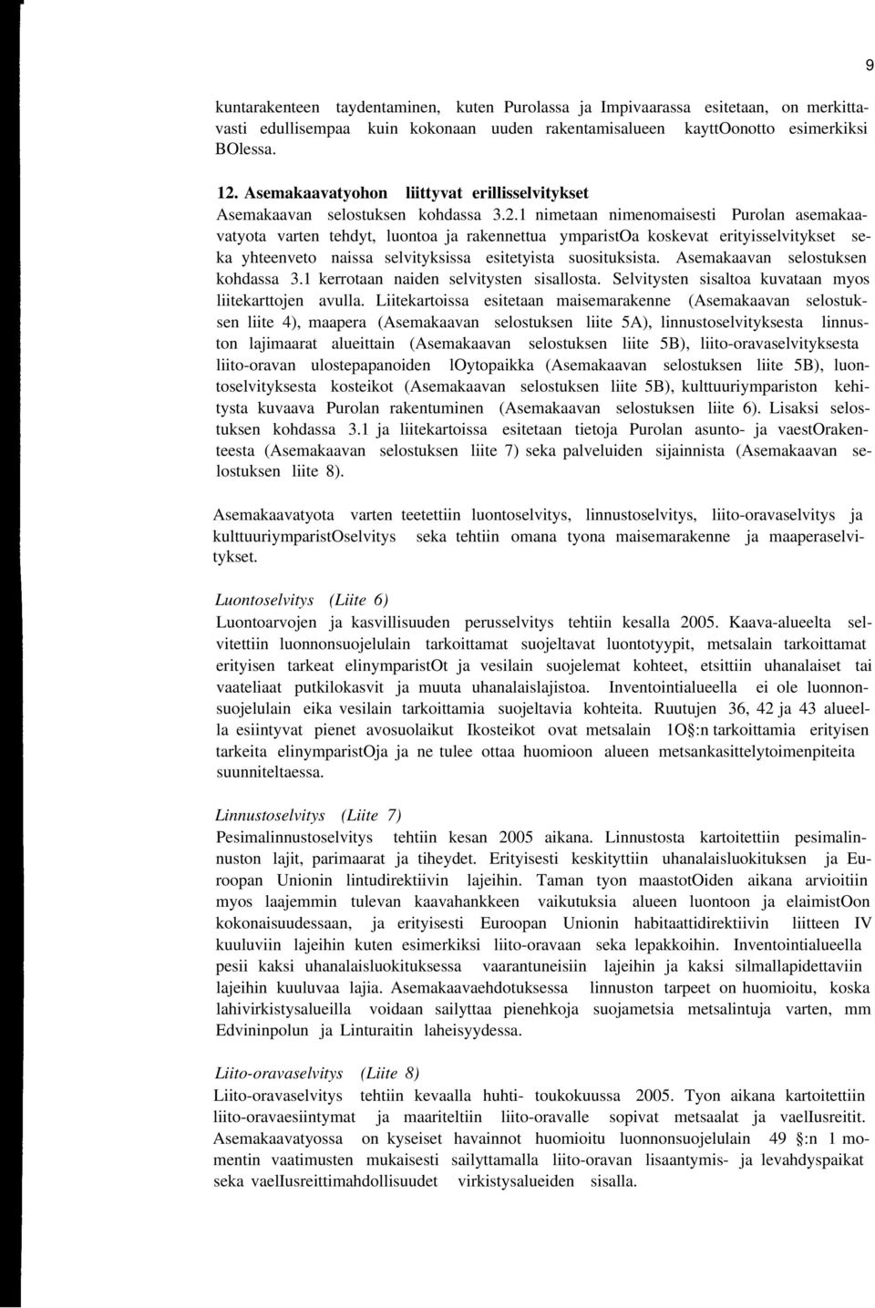 1 nimetaan nimenomaisesti Purolan asemakaavatyota varten tehdyt, luontoa ja rakennettua ymparistoa koskevat erityisselvitykset seka yhteenveto naissa selvityksissa esitetyista suosituksista.