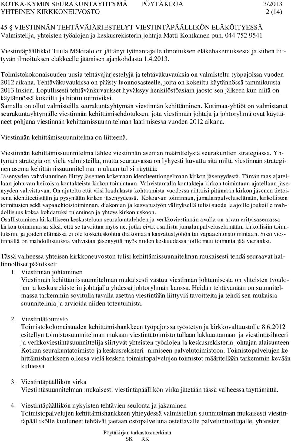 Toimistokokonaisuuden uusia tehtäväjärjestelyjä ja tehtäväkuvauksia on valmisteltu työpajoissa vuoden 2012 aikana.