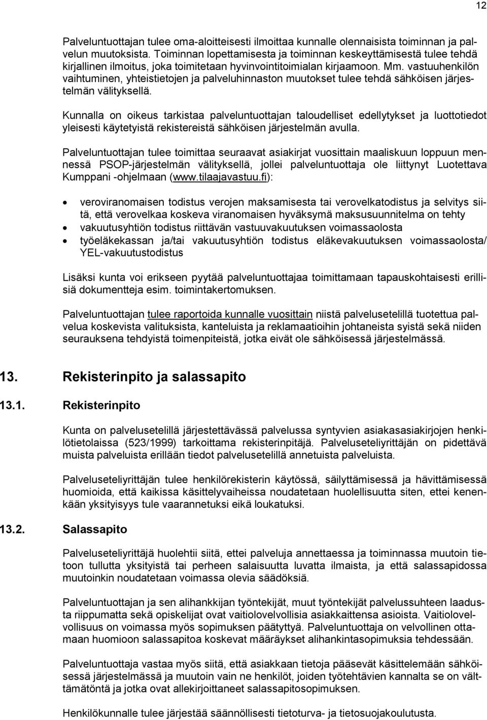 vastuuhenkilön vaihtuminen, yhteistietojen ja palveluhinnaston muutokset tulee tehdä sähköisen järjestelmän välityksellä.