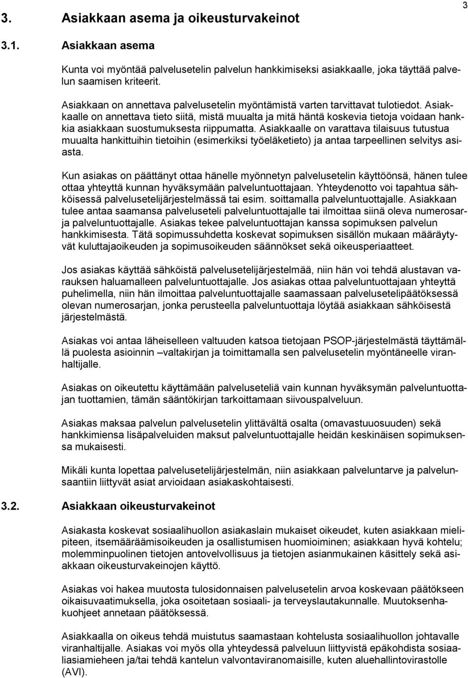 Asiakkaalle on annettava tieto siitä, mistä muualta ja mitä häntä koskevia tietoja voidaan hankkia asiakkaan suostumuksesta riippumatta.