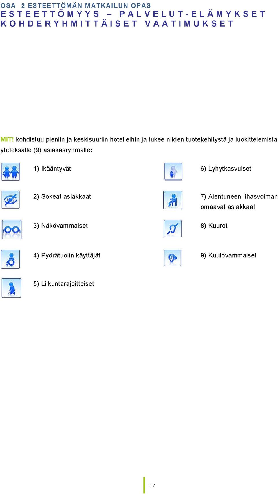 (9) asiakasryhmälle: 1) Ikääntyvät 6) Lyhytkasvuiset 2) Sokeat asiakkaat 7) Alentuneen lihasvoiman omaavat