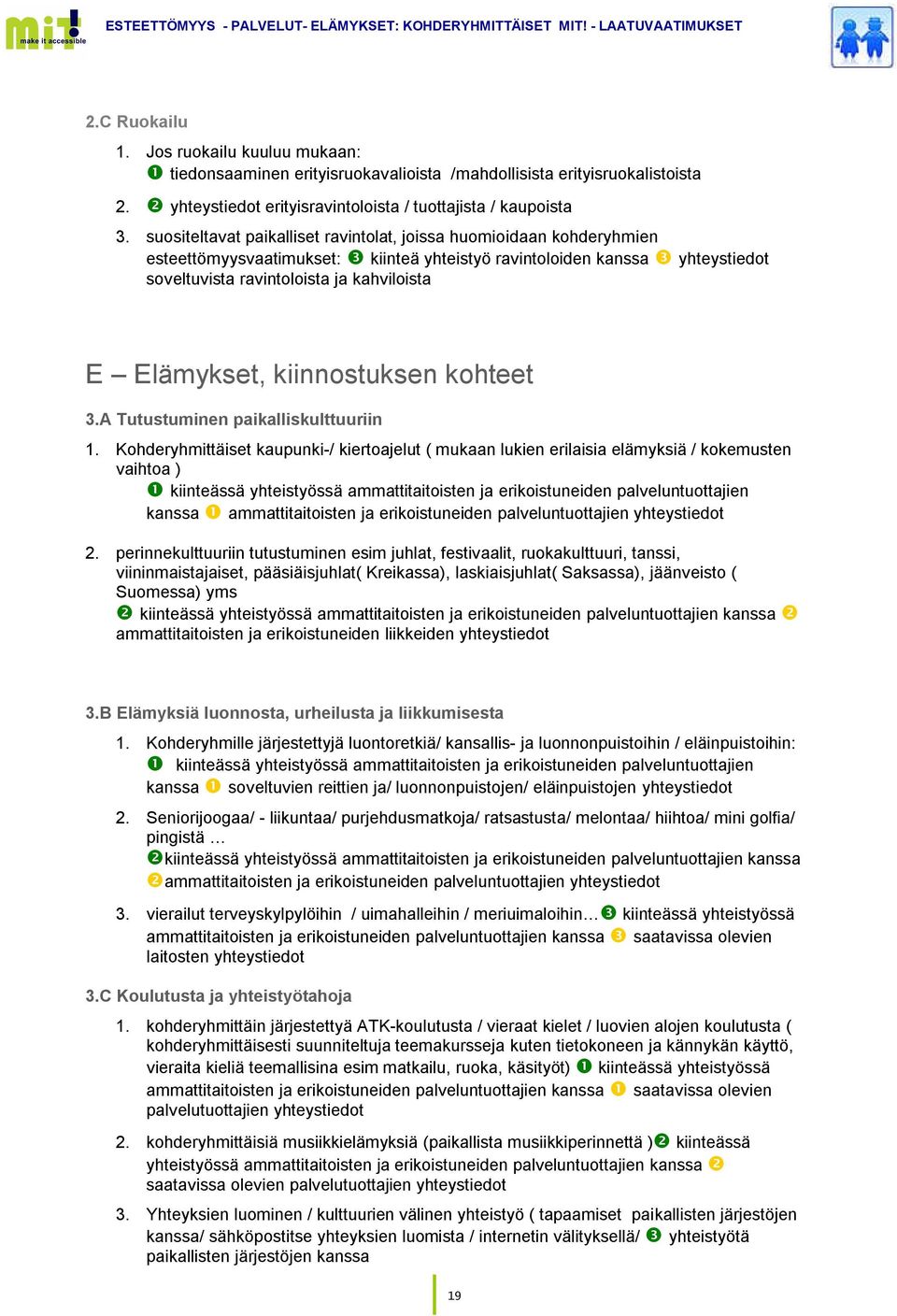 Elämykset, kiinnostuksen kohteet 3.A Tutustuminen paikalliskulttuuriin 1.