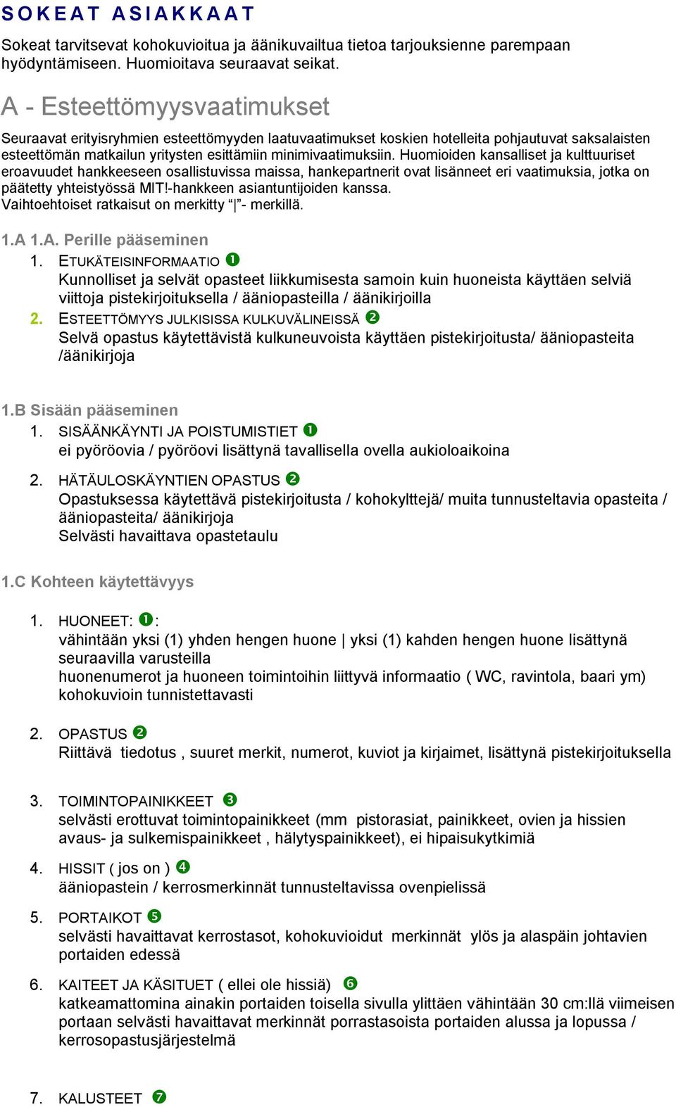 Huomioiden kansalliset ja kulttuuriset eroavuudet hankkeeseen osallistuvissa maissa, hankepartnerit ovat lisänneet eri vaatimuksia, jotka on päätetty yhteistyössä MIT!