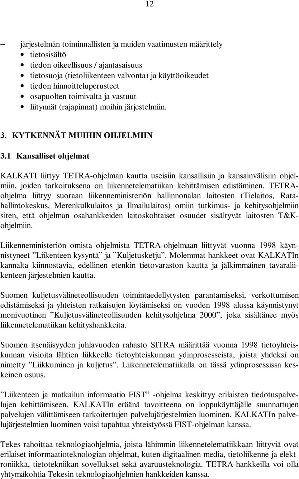 DQVDOOLVHWÃRKMHOPDW KALKATI liittyy TETRA-ohjelman kautta useisiin kansallisiin ja kansainvälisiin ohjelmiin, joiden tarkoituksena on liikennetelematiikan kehittämisen edistäminen.