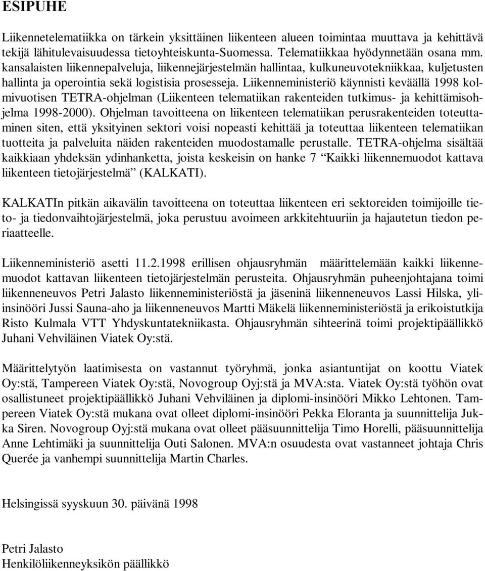 Liikenneministeriö käynnisti keväällä 1998 kolmivuotisen TETRA-ohjelman (Liikenteen telematiikan rakenteiden tutkimus- ja kehittämisohjelma 1998-2000).