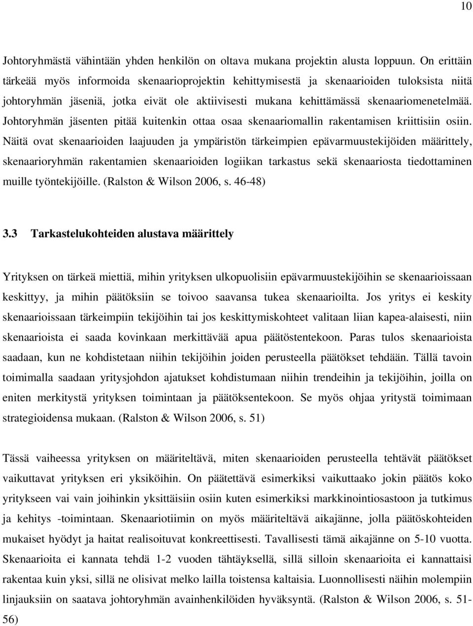 Johtoryhmän jäsenten pitää kuitenkin ottaa osaa skenaariomallin rakentamisen kriittisiin osiin.