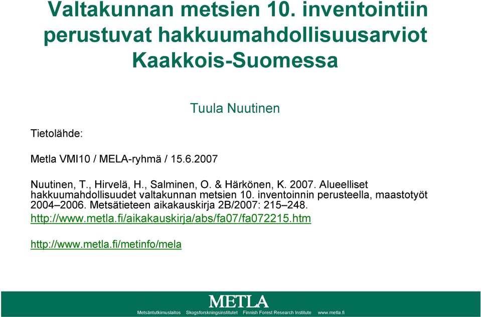inventoinnin perusteella, maastotyöt 2004 2006. Metsätieteen aikakauskirja 2B/2007: 215 248. http://www.metla.