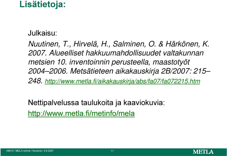 inventoinnin perusteella, maastotyöt 2004 2006. Metsätieteen aikakauskirja 2B/2007: 215 248.