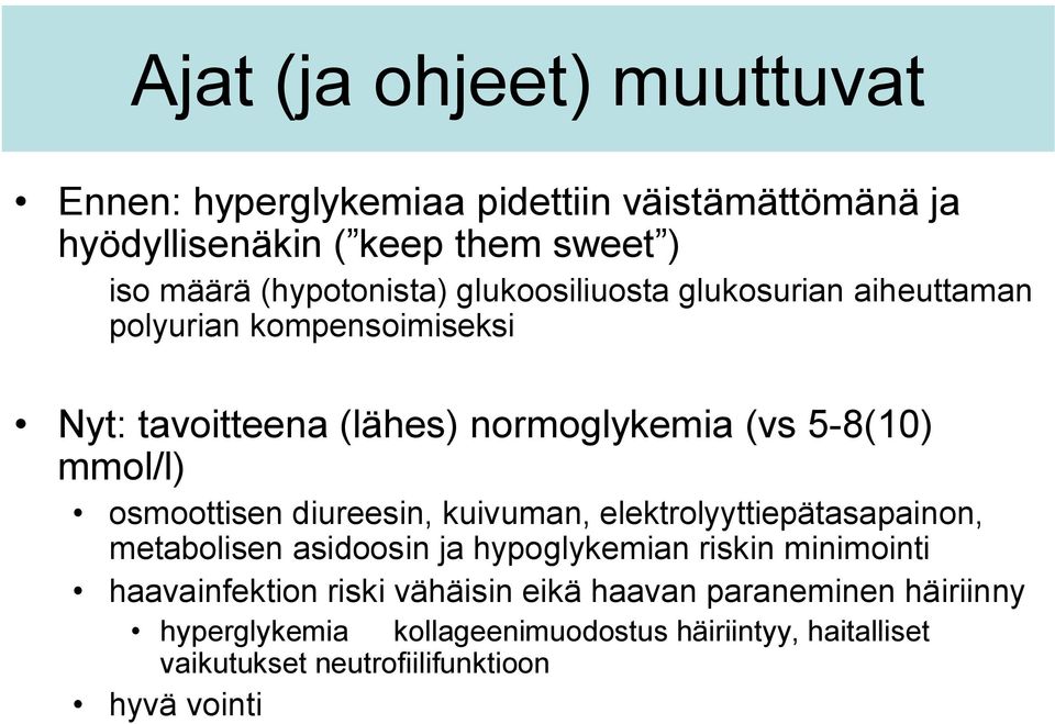 mmol/l) osmoottisen diureesin, kuivuman, elektrolyyttiepätasapainon, metabolisen asidoosin ja hypoglykemian riskin minimointi