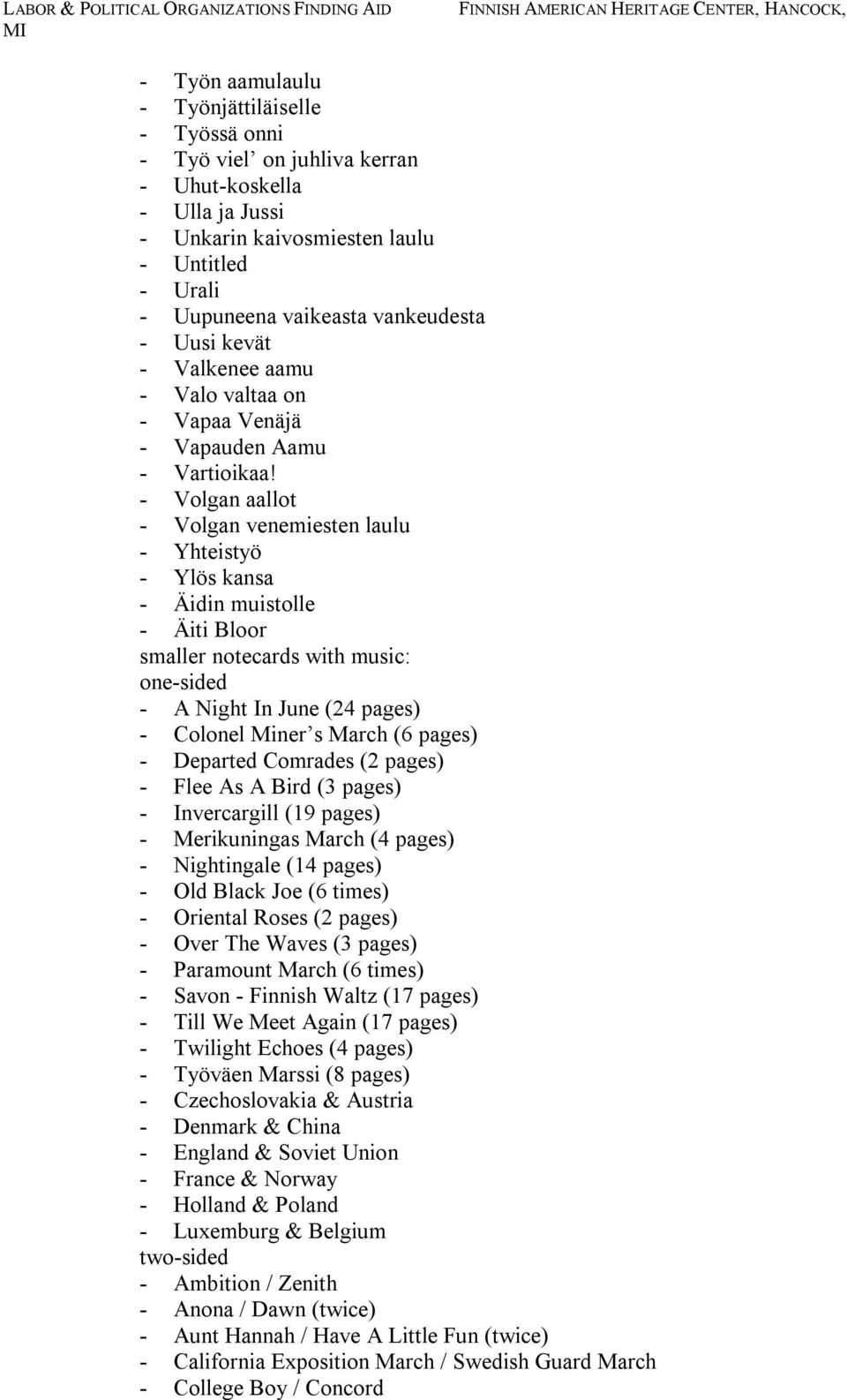 - Volgan aallot - Volgan venemiesten laulu - Yhteistyö - Ylös kansa - Äidin muistolle - Äiti Bloor smaller notecards with music: one-sided - A Night In June (24 pages) - Colonel Miner s March (6