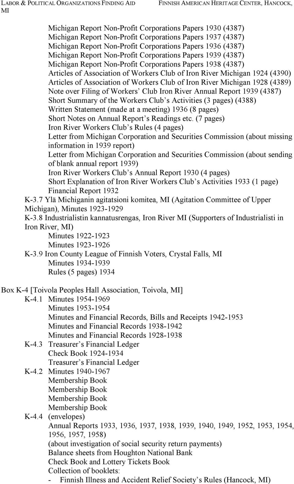 Association of Workers Club of Iron River Michigan 1928 (4389) Note over Filing of Workers Club Iron River Annual Report 1939 (4387) Short Summary of the Workers Club s Activities (3 pages) (4388)