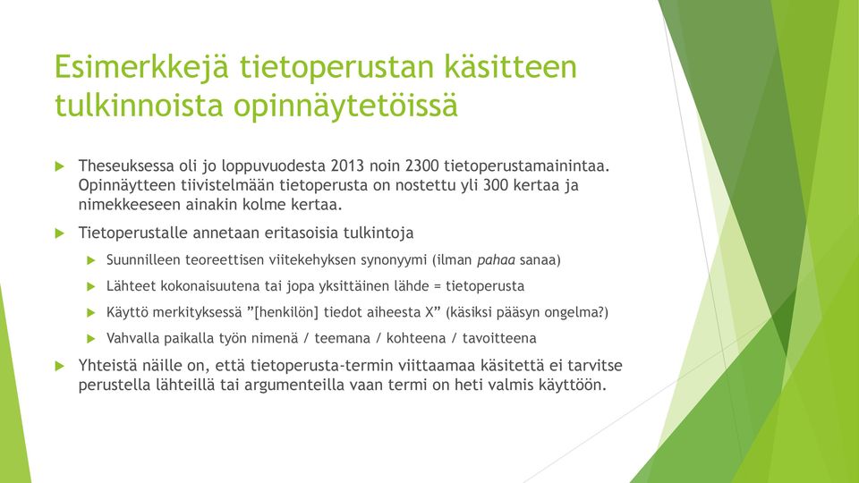 Tietoperustalle annetaan eritasoisia tulkintoja Suunnilleen teoreettisen viitekehyksen synonyymi (ilman pahaa sanaa) Lähteet kokonaisuutena tai jopa yksittäinen lähde =